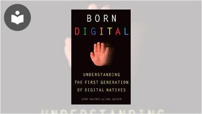 Born Digital: Understanding the First Generation of Digital Natives ...