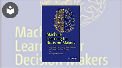 Machine Learning for Decision Makers: Cognitive Computing Fundamentals ...