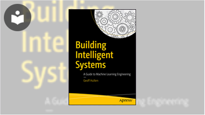 Building Intelligent Systems: A Guide to Machine Learning Engineering ...