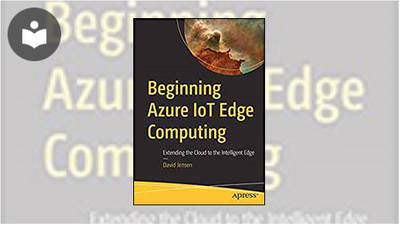 Beginning Azure IoT Edge Computing: Extending the Cloud to the ...