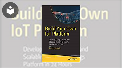 Build Your Own IoT Platform: Develop a Fully Flexible and Scalable ...