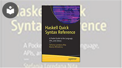 Haskell Quick Syntax Reference: A Pocket Guide to the Language, APIs ...