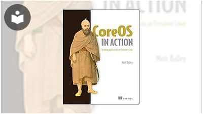 CoreOS in Action: Running Applications on Container Linux Book ...