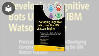 Developing Cognitive Bots Using the IBM Watson Engine: Practical, Hands ...