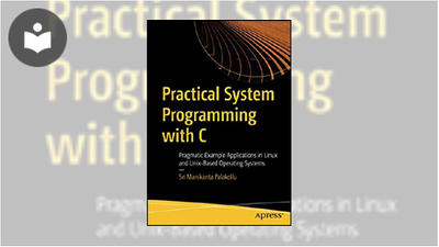 Practical System Programming with C: Pragmatic Example Applications in ...