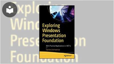 Exploring Windows Presentation Foundation: With Practical Applications ...
