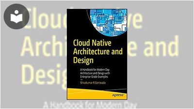 Cloud Native Architecture and Design: A Handbook for Modern Day ...