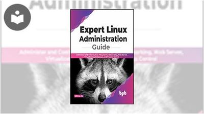 Expert Linux Administration Guide: Administer and Control Linux ...