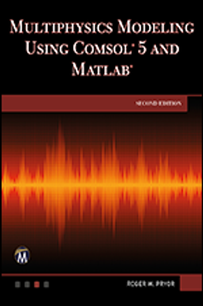 Multiphysics Modeling Using COMSOL 5 and MATLAB, Second Edition Book ...
