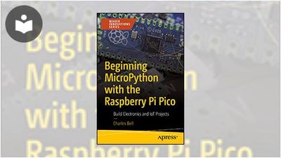 Beginning MicroPython with the Raspberry Pi Pico: Build Electronics and ...