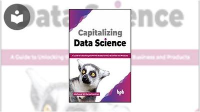 Capitalizing Data Science: A Guide to Unlocking the Power of Data for ...