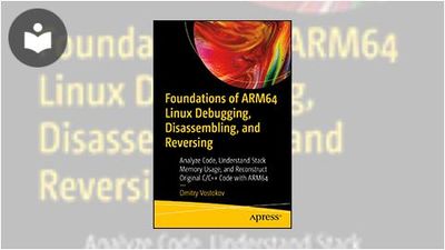 Foundations of ARM64 Linux Debugging, Disassembling, and Reversing ...