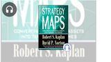 Strategy Maps: Converting Intangible Assets into Tangible Outcomes