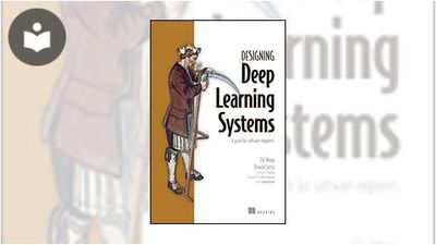 Designing Deep Learning Systems: A Guide for Software Engineers Book ...