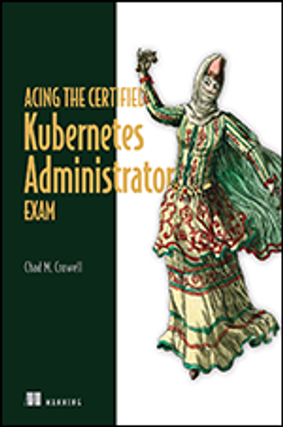 Acing the Certified Kubernetes Administrator Exam Book - EVERYONE ...