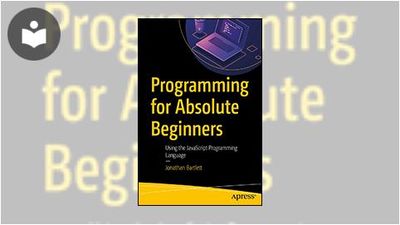 Programming for Absolute Beginners: Using the JavaScript Programming ...