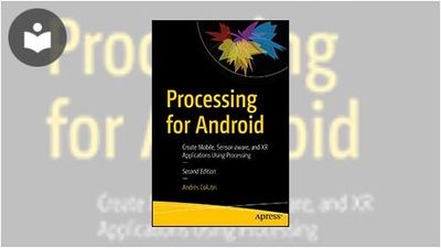 Processing for Android: Create Mobile, Sensor-aware, and XR ...