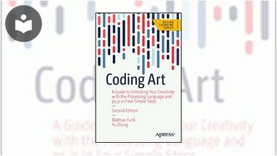 Coding Art: A Guide to Unlocking Your Creativity with the Processing ...