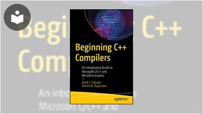 Beginning C++ Compilers: An Introductory Guide to Microsoft C/C++ and ...