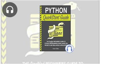 Python QuickStart Guide: The Simplified Beginner's Guide to Python ...