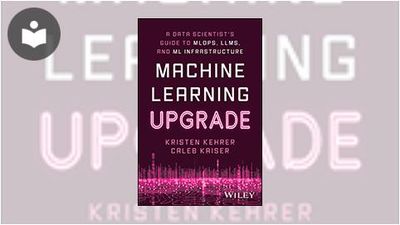 Machine Learning Upgrade: A Data Scientist's Guide to MLOps, LLMs, and ...