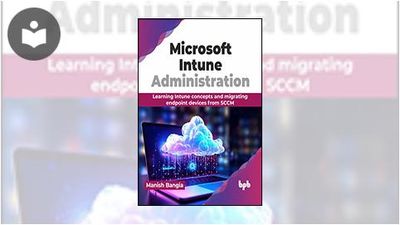 Microsoft Intune Administration: Learning Intune Concepts and Migrating ...
