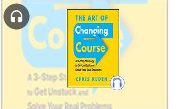 The Art of Changing Course: A 3-Step Strategy to Get Unstuck and Solve ...