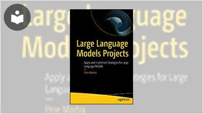 Large Language Models Projects: Apply and Implement Strategies for ...