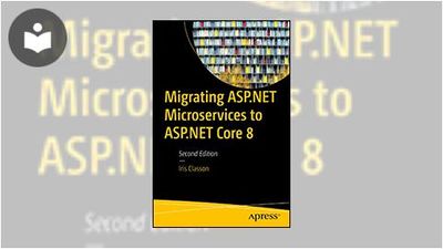 Migrating ASP.NET Microservices to ASP.NET Core 8, Second Edition Book ...