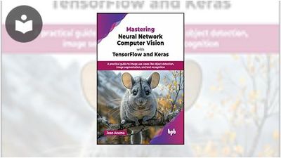 Mastering Neural Network Computer Vision with TensorFlow and Keras: A ...