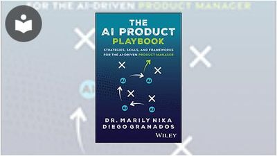 The AI Product Playbook: Strategies, Skills, and Frameworks for the AI ...