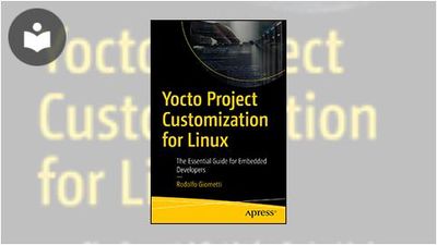 Yocto Project Customization for Linux: The Essential Guide for Embedded ...