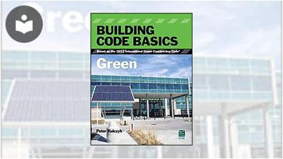 Building Code Basics: Green, Based on the 2012 International Green ...