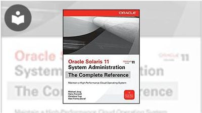 Oracle Solaris 11 System Administration: The Complete Reference Book ...