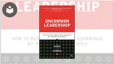 Uncommon Leadership: How to Build Competitive Advantage by Thinking Differently