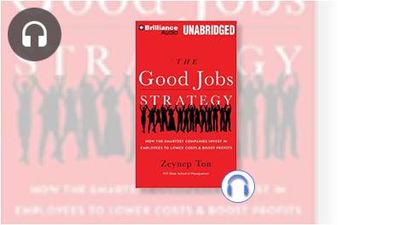 The Good Jobs Strategy: How the Smartest Companies Invest in Employees to Lower Costs &amp; Boost ...