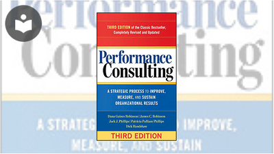 Performance Consulting Fundamentals Performance Consulting: A Strategic Process to Improve, Measure, and ...